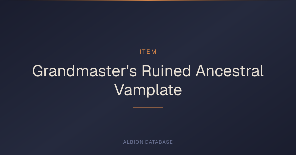 Albion Online Grandmaster's Ruined Ancestral Vamplate — Item Details ...